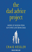 The Dad Advice Project: Words of Wisdom from Guys Who Love Being Dads