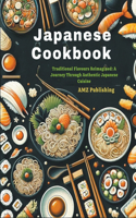 Japanese Cookbook: Traditional Flavours Reimagined: A Journey Through Authentic Japanese Cuisine
