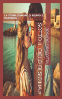 Sotto Il Cielo Di Sicilia 2: La Storia d'Amore Di Filippo E Nazarena(Storie Che Scaldano Il Cuore)