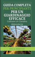 Guida Completa Per Principianti Per Un Giardinaggio Efficace.: Coltivare un giardino abbondante(5 Agricultural Tips and Knowledge for Beginners)