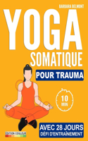 Yoga Somatique: Défi De 4 Semaines Pour Libérer Les Traumatismes, Stress Et L'anxiété Séances D'entraînement Faciles Et Rapides Avec Exercices À Faible Impact, Adap