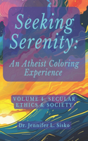 Seeking Serenity: An Atheist Coloring Experience: Volume 4: Secular Ethics & Society