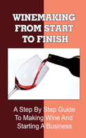 Winemaking From Start To Finish