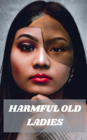 Harmful Old Ladies