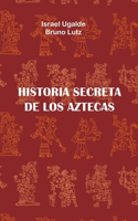 Historia Secreta de Los Aztecas