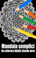 Mandala semplici da colorare adulti sfondo nero: libro 40 mandalas fiori grande semplici to complessi da colorare per adulti antistress