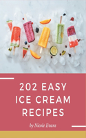 202 Easy Ice Cream Recipes: Make Cooking at Home Easier with Easy Ice Cream Cookbook!