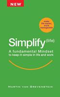 Simplify Life: A fundamental Mindset - to keep-it-simple in life and work