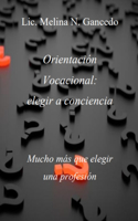 Orientación Vocacional: elegir a conciencia. Mucho más que elegir una profesión