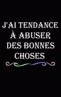 j'ai tendance à abuser des bonnes choses