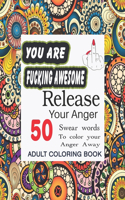 You Are Fucking Awesome Release Your Anger Swear Word Adult Coloring Book