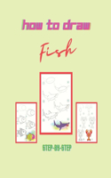 How to Draw Fish: Learn to Draw Step by Step, Easy and Fun! (Step-by-Step Drawing Books)