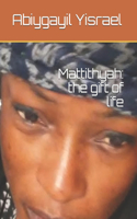 Mattithyah: the gift of life