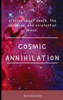 Cosmic Annihilation: stories about death, the universe and existential dread