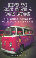 How Not to Give a FCK Book