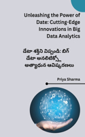 Unleashing the Power of Date: Cutting-Edge Innovations in Big Data Analytics