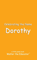 Celebrating the Name Dorothy: (The Poetry of First Names Book)