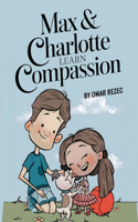 Max & Charlotte Learn Compassion: (Max & Charlotte)