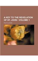 A Key to the Revelation of St. John (Volume 1)