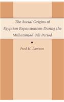 Social Origins of Egyptian Expansionism During the Muhammad 'Ali Period