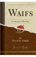 Waifs: A Collection of Miscellany (Classic Reprint)