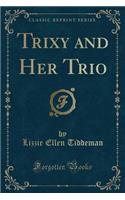 Trixy and Her Trio (Classic Reprint)