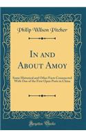 In and about Amoy: Some Historical and Other Facts Connnected with One of the First Open Ports in China (Classic Reprint)