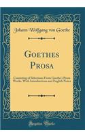 Goethes Prosa: Consisting of Selections From Goethe's Prose Works, With Introductions and English Notes (Classic Reprint)