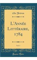 L'Année Littéraire, 1784, Vol. 1 (Classic Reprint)