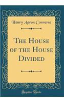 The House of the House Divided (Classic Reprint)