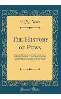 The History of Pews: A Paper Read Before the Cambridge Camden Society on Monday, November 22, 1841; With an Appendix Containing a Report Presented to the Society on the Statistics of Pews on Monday, December 7, 1841 (Classic Reprint): A Paper Read Before the Cambridge Camden Society on Monday, November 22, 1841; With an Appendix Containing a Report Presented to the Society on the 