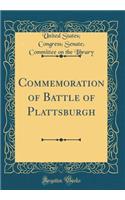 Commemoration of Battle of Plattsburgh (Classic Reprint)