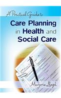 A Practical Guide to Care Planning in Health and Social Care