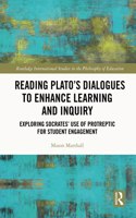 Reading Plato's Dialogues to Enhance Learning and Inquiry: Exploring Socrates' Use of Protreptic for Student Engagement(Routledge International Studies in the Philosophy of Education)