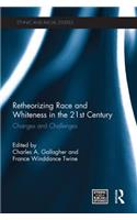 Retheorizing Race and Whiteness in the 21st Century