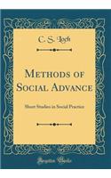 Methods of Social Advance: Short Studies in Social Practice (Classic Reprint)