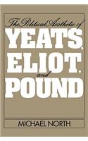 The Political Aesthetic of Yeats, Eliot, and Pound