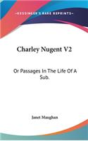 Charley Nugent V2: Or Passages In The Life Of A Sub.