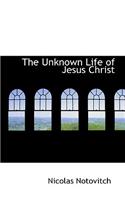 The Unknown Life of Jesus Christ