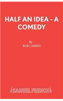 Half an Idea - A Comedy