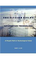 The Elysian Fields of Information Technology. A People Path to Technological Value.
