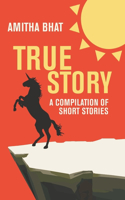 True Story: A Compilation of Short Stories