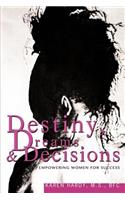 Destiny, Dreams & Decisions