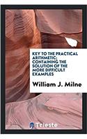 Key to The practical arithmetic; containing the solution of the more difficult examples