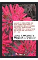 James K. O'Connor, His Voice and Pen