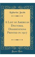A List of American Doctoral Dissertations Printed in 1917 (Classic Reprint)
