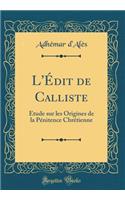 L'Ã?dit de Calliste: Ã?tude Sur Les Origines de la PÃ©nitence ChrÃ©tienne (Classic Reprint)