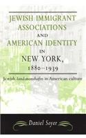 Jewish Immigrant Associations and American Identity in New York,1880-1939