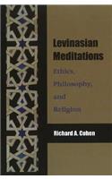 Levinasian Meditations: Ethics, Philosophy, and Religion