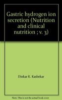 Gastric hydrogen ion secretion (Nutrition and clinical nutrition ; v. 3)